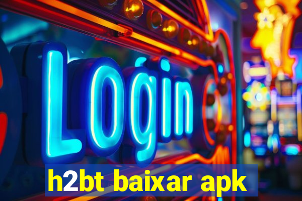 h2bt baixar apk